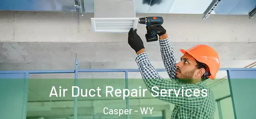 Air Duct Repair Services Casper - WY