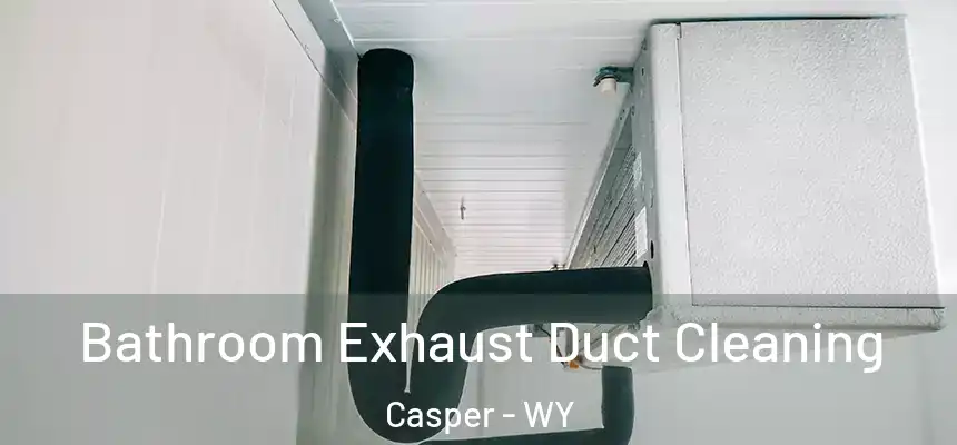  Bathroom Exhaust Duct Cleaning Casper - WY