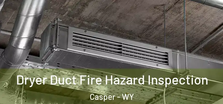  Dryer Duct Fire Hazard Inspection Casper - WY