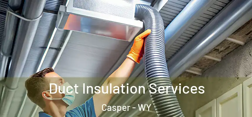  Duct Insulation Services Casper - WY