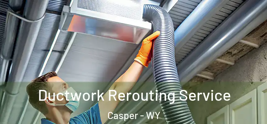  Ductwork Rerouting Service Casper - WY