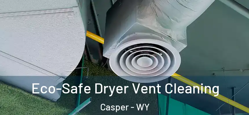  Eco-Safe Dryer Vent Cleaning Casper - WY