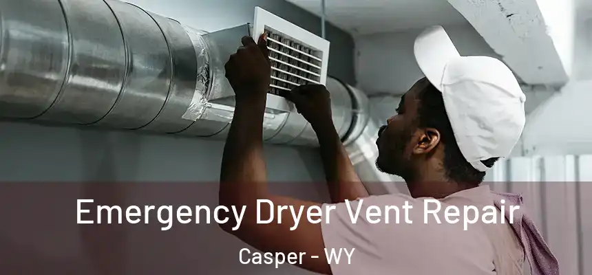  Emergency Dryer Vent Repair Casper - WY