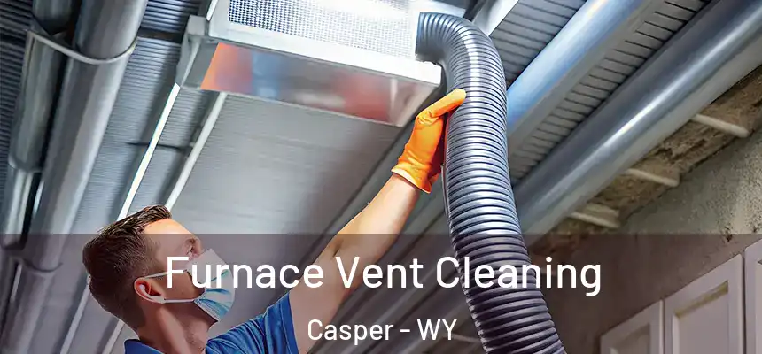  Furnace Vent Cleaning Casper - WY