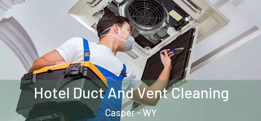  Hotel Duct And Vent Cleaning Casper - WY