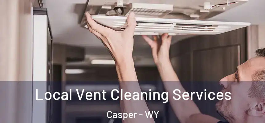 Local Vent Cleaning Services Casper - WY