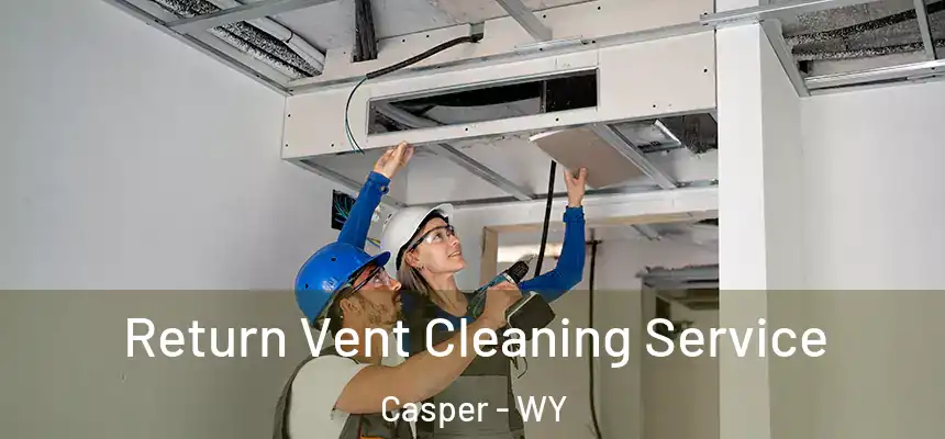  Return Vent Cleaning Service Casper - WY
