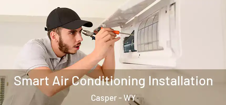  Smart Air Conditioning Installation Casper - WY