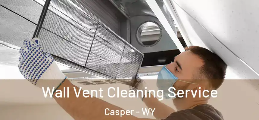  Wall Vent Cleaning Service Casper - WY